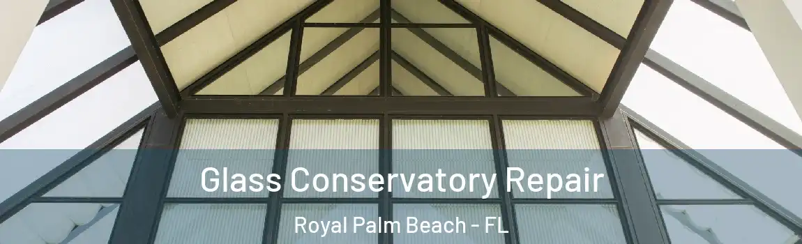  Glass Conservatory Repair Royal Palm Beach - FL